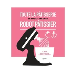 Toute la pâtisserie avec mon robot pâtissier